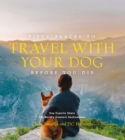 Image for Fifty Places to Travel with Your Dog Before You Die: Dog Experts Share the World&#39;s Greatest Destinations