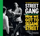 Image for The Unseen Photos of Street Gang: How We Got to Sesame Street