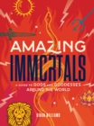 Image for Amazing Immortals: A Guide to Gods and Goddesses Around the World