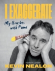 Image for I Exaggerate: My Brushes With Fame