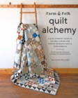 Image for Farm &amp; Folk Quilt Alchemy: A High-Country Guide to Natural Dyeing and Making Heirloom Quilts from Scratch