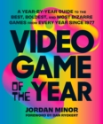Image for Video Game of the Year: A Year-by-Year Guide to the Best, Boldest, and Most Bizarre Games from Every Year Since 1977