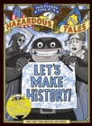Image for Let&#39;s Make History! (Nathan Hale&#39;s Hazardous Tales): Create Your Own Comics