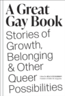 Image for Great Gay Book: Stories of Growth, Belonging &amp; Other Queer Possibilities