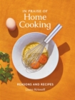 Image for In Praise of Home Cooking: Reasons and Recipes