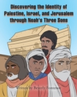 Image for Discovering the Identity of Palestine, Israel, and Jerusalem Through Noah&#39;s Three Sons