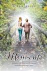 Image for Mom-Ents: Accompanying Mom on Her Journey With Dementia and Cancer