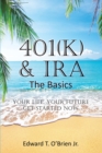 Image for 401(K) &amp; IRA the Basics: Your Life - Your Future Get Started Now