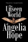 Image for The Unseen World of Angelia Hope