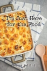 Image for I&#39;m Just Here For the Food