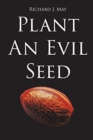Image for Plant An Evil Seed