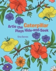 Image for Artie the Caterpillar Plays Hide-and-Seek