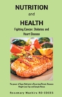 Image for Nutrition and Health: Fighting Diabetes, Cancer and Heart Disease Tips - The Power of Super Nutrients in Reversing Chronic Diseases, Weight Loss Tips and Sample Menus