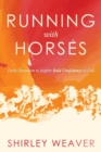 Image for Running with Horses : Daily Devotions to Inspire Bold Confidence in God