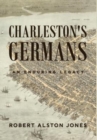 Image for Charleston&#39;s Germans : An Enduring Legacy