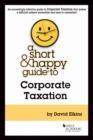 Image for A Short &amp; Happy Guide to Corporate Taxation