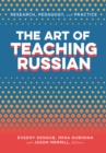 Image for The art of teaching Russian: research, pedagogy, and practice