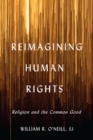 Image for Reimagining human rights: religion and the common good