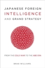 Image for Japanese Foreign Intelligence and Grand Strategy : From the Cold War to the Abe Era