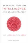 Image for Japanese foreign intelligence and grand strategy: from the Cold War to the Abe era