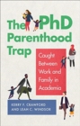 Image for The PhD parenthood trap  : caught between work and family in academia