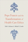 Image for Pope Francis and the Transformation of Health Care Ethics