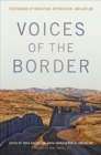 Image for Voices of the border  : testimonios of migration, deportation, and asylum