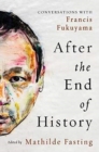 Image for After the end of history  : conversations with Francis Fukuyama