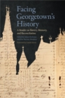 Image for Facing Georgetown&#39;s history: a reader on slavery, memory, and reconciliation