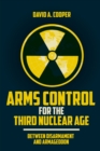 Image for Arms Control for the Third Nuclear Age : Between Disarmament and Armageddon