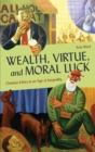 Image for Wealth, Virtue, and Moral Luck : Christian Ethics in an Age of Inequality
