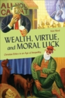 Image for Wealth, Virtue, and Moral Luck: Christian Ethics in an Age of Inequality