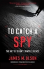 Image for To catch a spy  : the art of counterintelligence