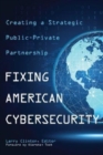 Image for Fixing American cybersecurity  : creating a strategic public-private partnership