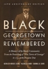 Image for Black Georgetown remembered  : a history of its black community from the founding of &quot;The Town of George&quot; in 1751 to the present day