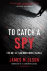 Image for To catch a spy: the art of counterintelligence