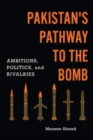 Image for Pakistan&#39;s Pathway to the Bomb : Ambitions, Politics, and Rivalries