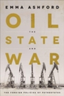 Image for Oil, the state, and war  : the foreign policies of petrostates