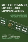 Image for Nuclear Command, Control, and Communications : A Primer on US Systems and Future Challenges
