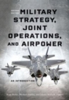 Image for Military Strategy, Joint Operations, and Airpower : An Introduction