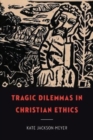 Image for Tragic Dilemmas in Christian Ethics