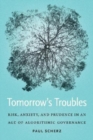 Image for Tomorrow&#39;s troubles  : risk, anxiety, and prudence in an age of algorithmic governance