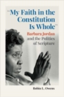 Image for &quot;My faith in the constitution is whole&quot;  : Barbara Jordan and the politics of scriptures