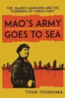 Image for Mao&#39;s Army Goes to Sea : The Island Campaigns and the Founding of China&#39;s Navy