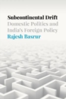 Image for Subcontinental drift  : domestic politics and India&#39;s foreign policy