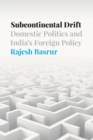 Image for Subcontinental drift: domestic politics and India&#39;s foreign policy