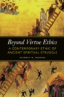 Image for Beyond Virtue Ethics: A Contemporary Ethic of Ancient Spiritual Struggle