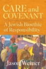 Image for Care and covenant  : a Jewish bioethic of responsibility