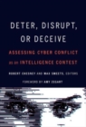 Image for Deter, Disrupt, or Deceive : Assessing Cyber Conflict as an Intelligence Contest