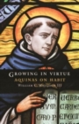 Image for Growing in virtue  : Aquinas on habit